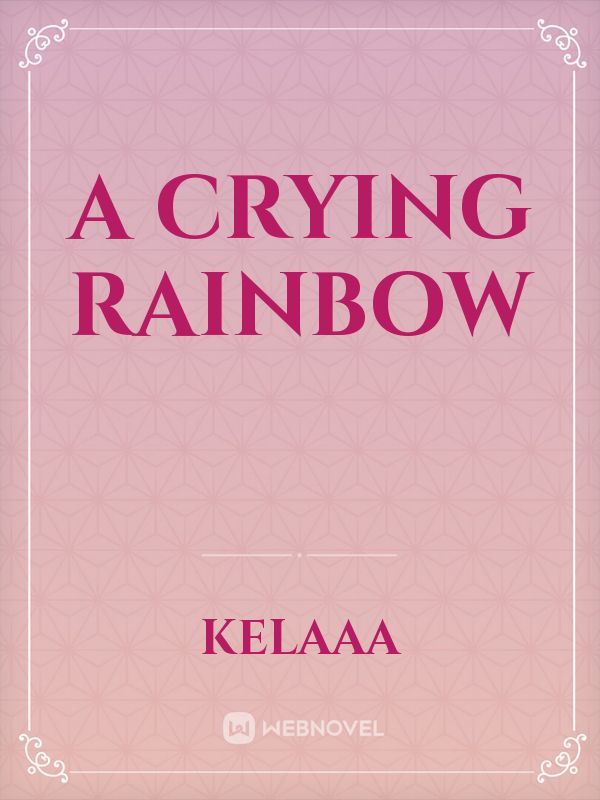 A CRYING RAINBOW