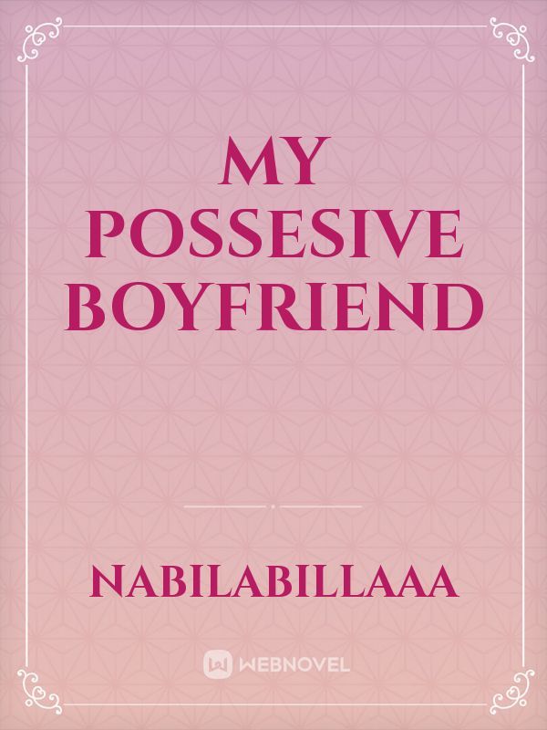 My Possesive boyfriend Book
