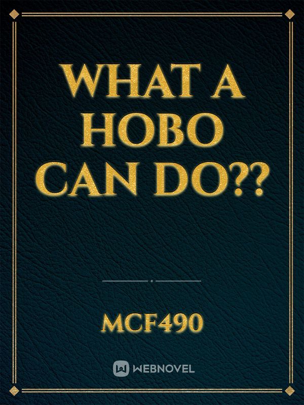 Read What A Hobo Can Do?? - Mcf490 - Webnovel