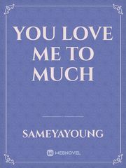 You love me to much Book