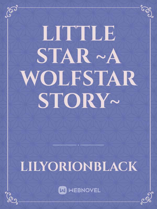 Little Star
~A Wolfstar story~