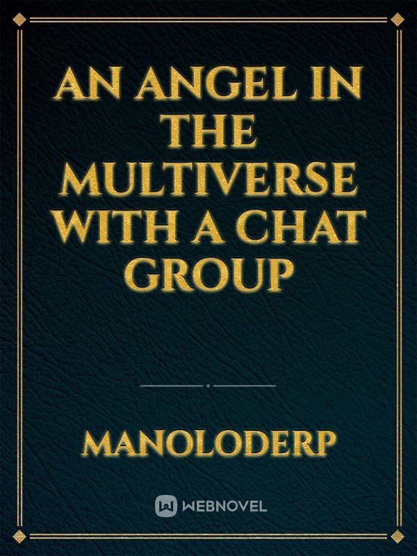 An Angel in the Multiverse with a Chat Group