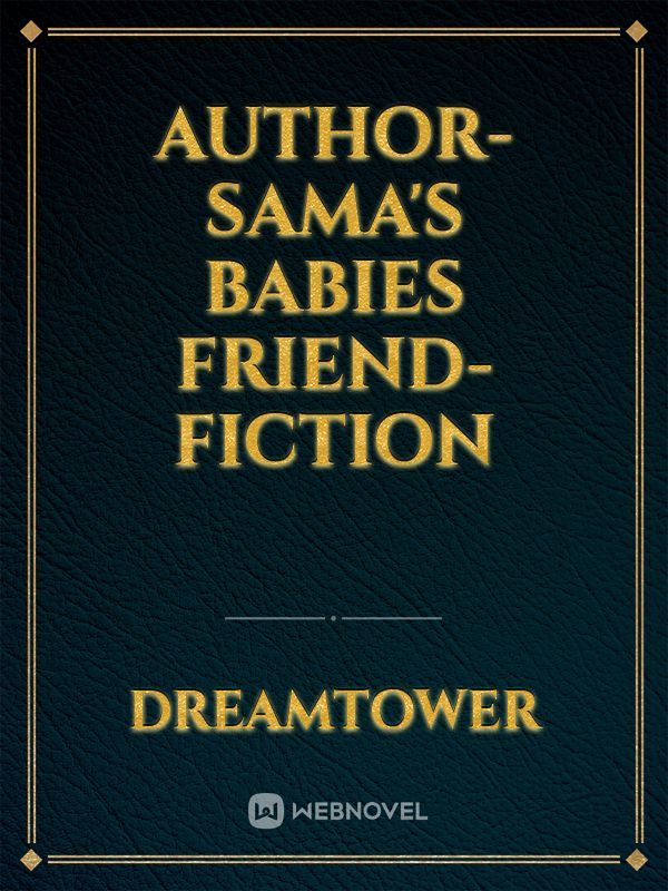 Author-Sama's Babies Friend-fiction