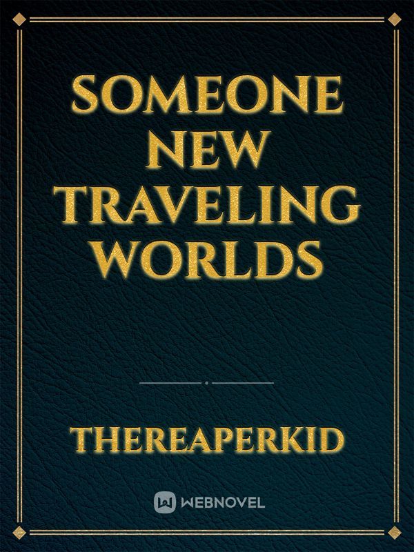 Someone New Traveling Worlds