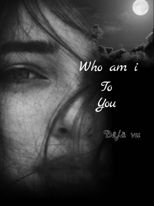who am I to you