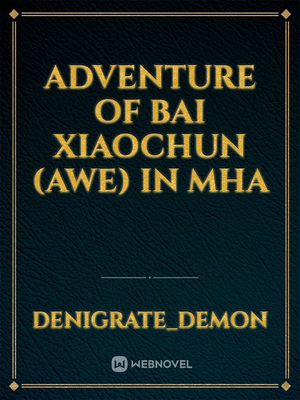 Adventure of Bai Xiaochun (AWE) in MHA Book