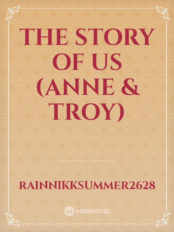 The Story of Us (Anne & Troy)