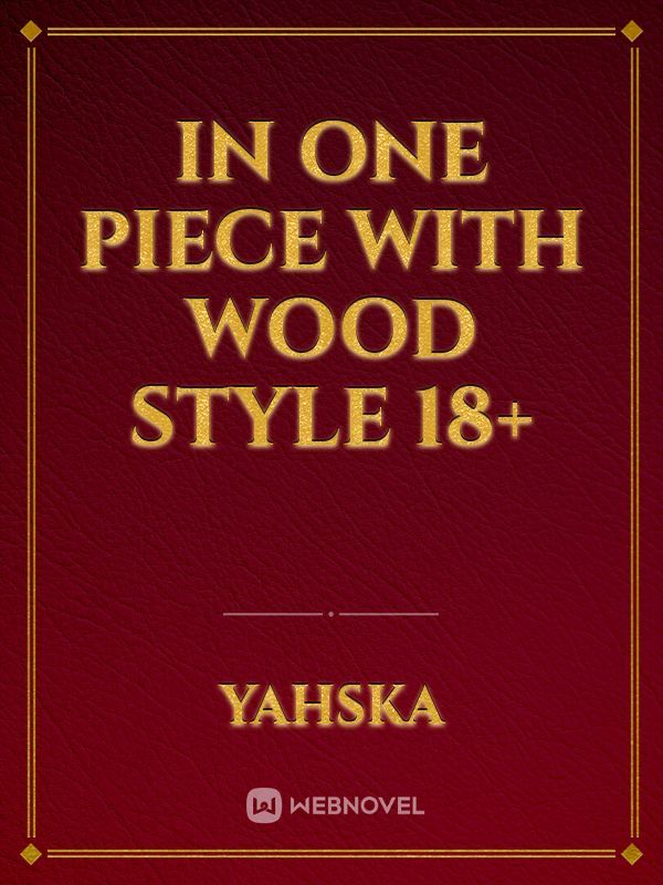 In One Piece with Wood Style 18+ Book