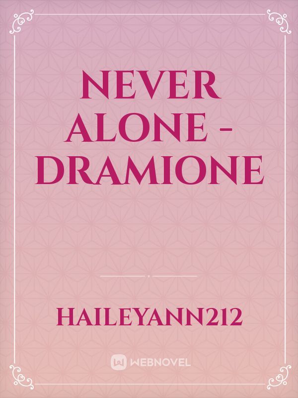 Never Alone - Dramione