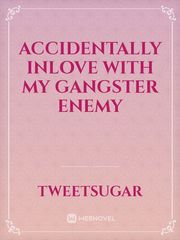 Accidentally inlove with my Gangster Enemy Book