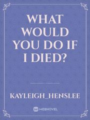 What would you do if I died? Book