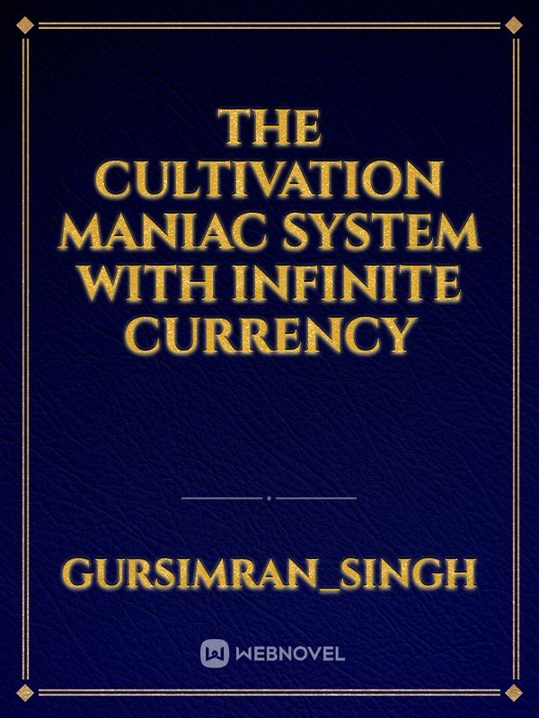 the cultivation maniac system with infinite currency Book