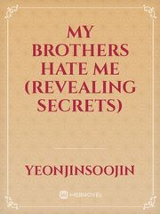 MY BROTHERS HATE ME (REVEALING SECRETS) Book