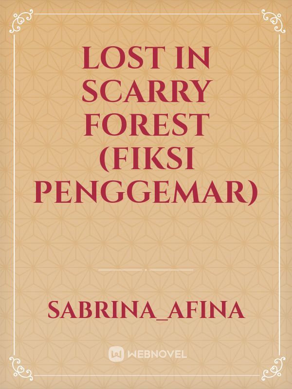 Lost In Scarry forest
(fiksi penggemar)