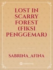 Lost In Scarry forest
(fiksi penggemar) Book