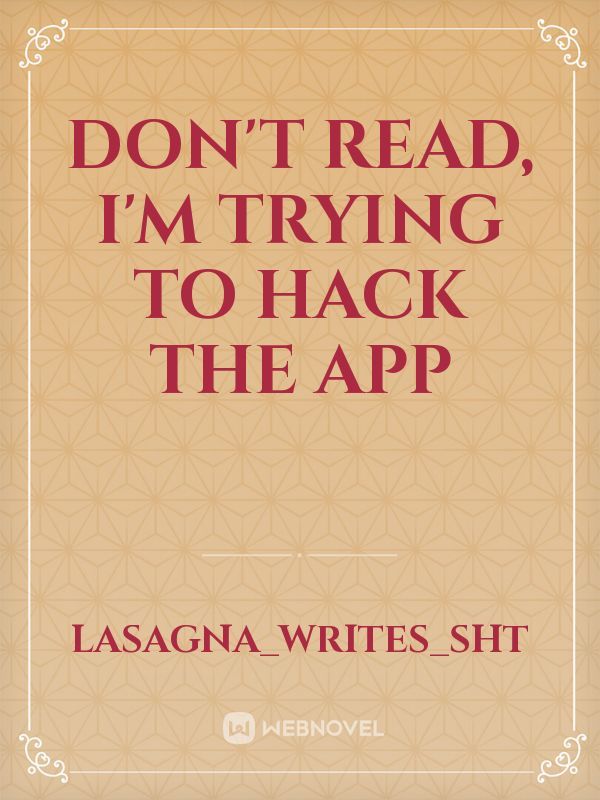 Don't read, I'm trying to hack the app