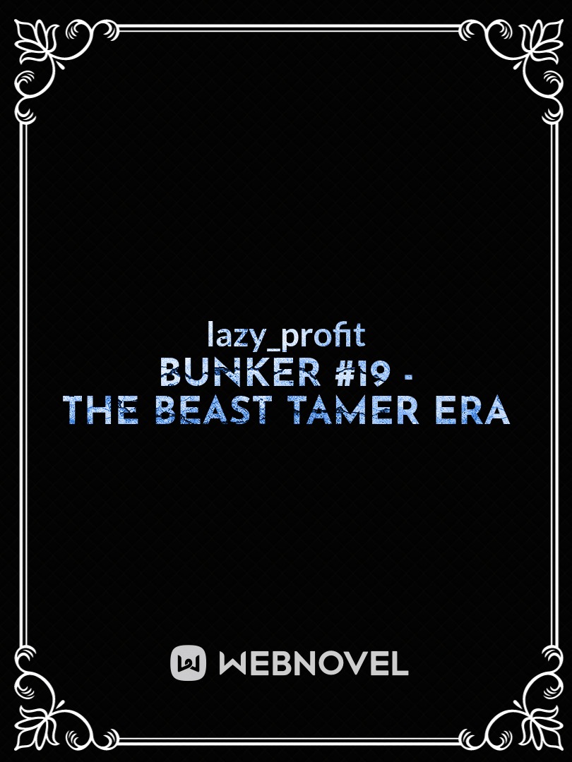 Bunker #19 - the beast tamer era