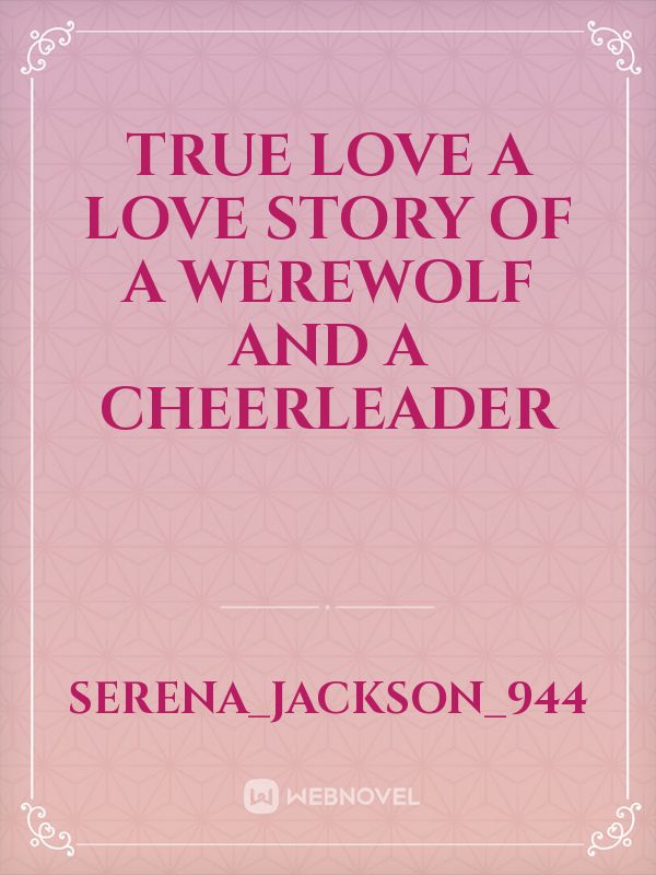 True Love A Love Story Of A Werewolf And A Cheerleader