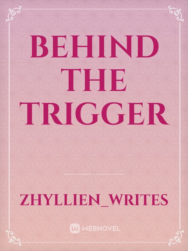 BEHIND THE TRIGGER