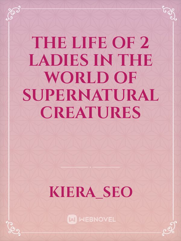 The Life Of 2 Ladies In The World Of Supernatural Creatures Book