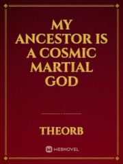 My Ancestor Is A Cosmic Martial God Book