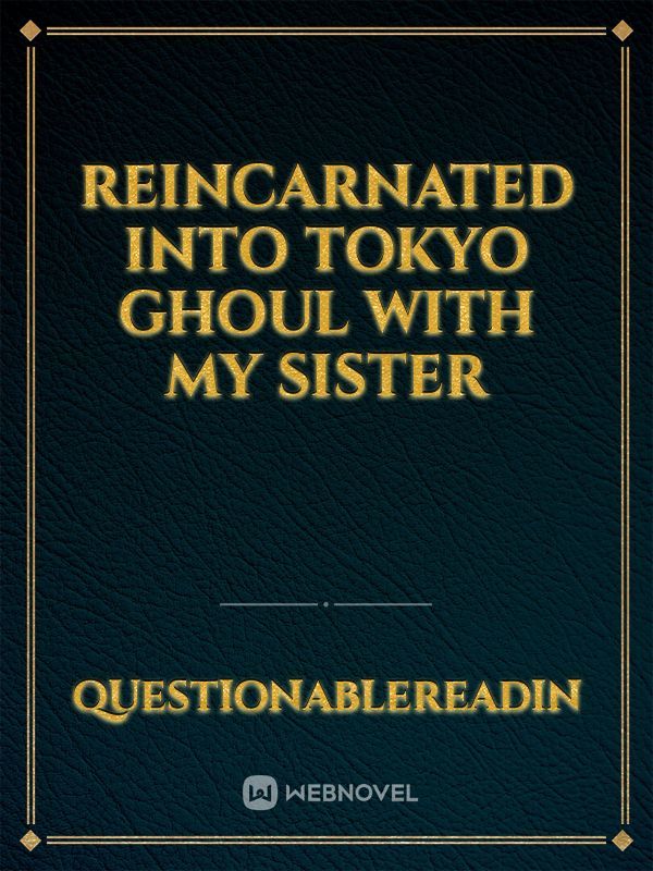 Reincarnated into Tokyo Ghoul with my Sister Book