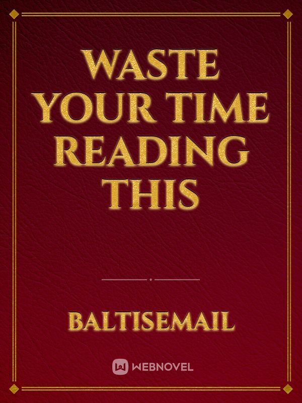 Waste your time reading this