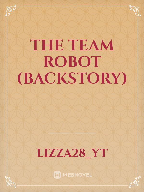 THE TEAM ROBOT (BACKSTORY) Book