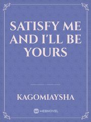 Satisfy me and i'll be yours Book