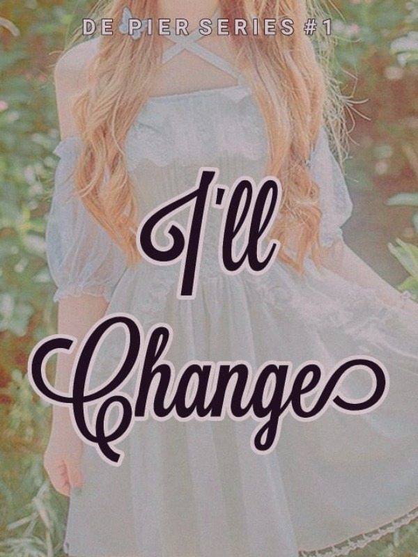 I’ll change  [De Pier Series Book 1] [short hiatus]