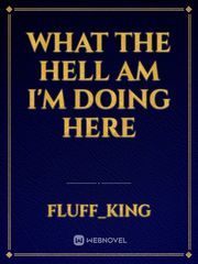 What The Hell Am I'm Doing Here Book