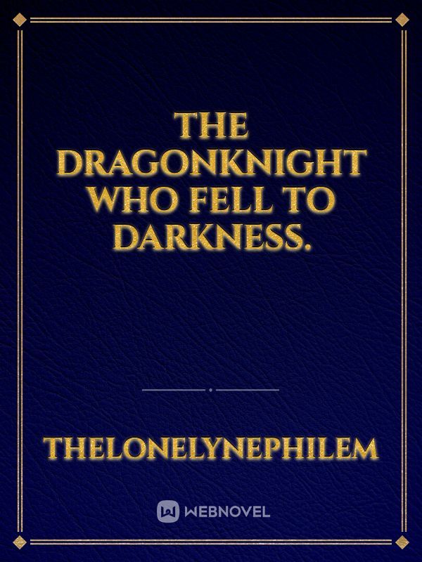 The DragonKnight Who Fell To Darkness.