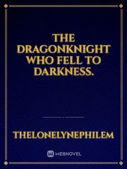 The DragonKnight Who Fell To Darkness. Book