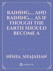 Raining.... and raining.... as if though the earth should become a Book