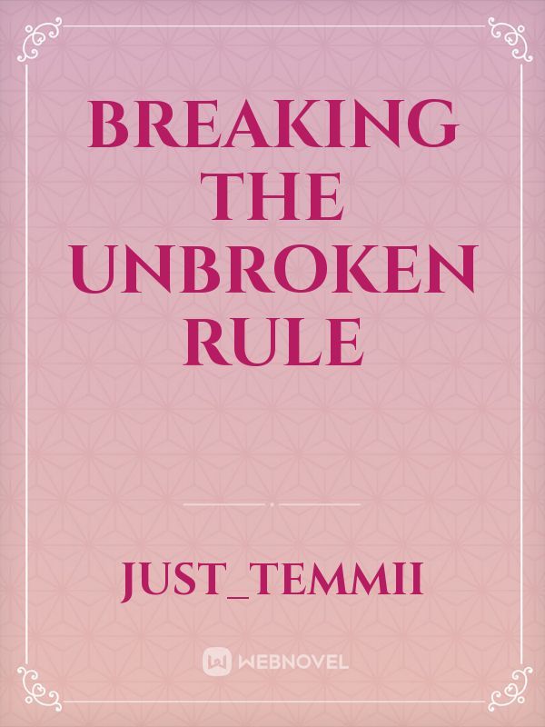 Breaking The Unbroken Rule