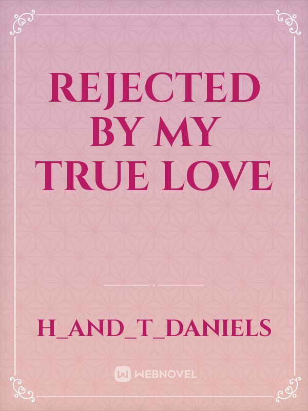 Rejected by my True love Book