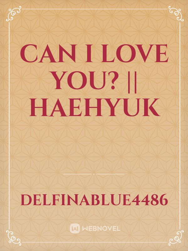 Can I Love You? || Haehyuk