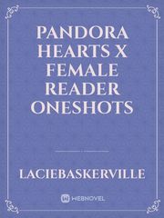 Pandora Hearts x female reader oneshots Book