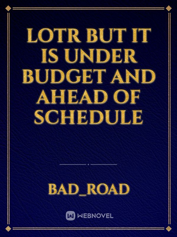 LOTR but it is under budget and ahead of schedule