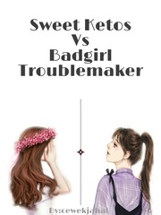Sweet Ketos Vs Badgirl Troublemaker Book