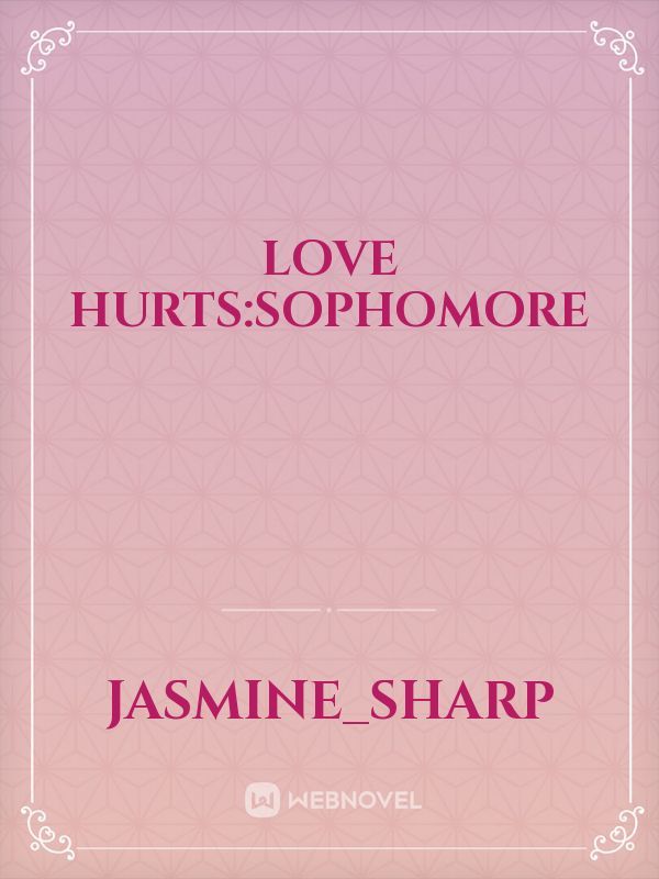 Love hurts:sophomore