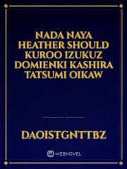nada
naya
heather 
should
kuroo
izukuz
domienki
kashira
tatsumi
oikaw Book