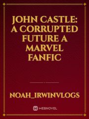 John Castle: a corrupted future a marvel fanfic Book