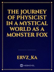 The journey of Physicist
In a mystical world as a Monster Fox Book
