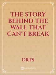 THE STORY BEHIND THE WALL THAT CAN'T BREAK Book
