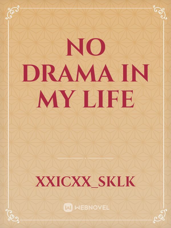 no drama in my life