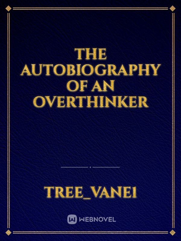 The Autobiography Of An Overthinker