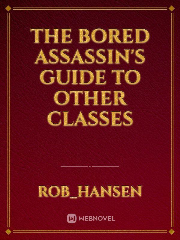 The Bored Assassin's Guide to other Classes