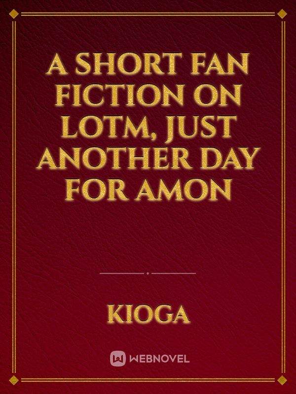 A short Fan Fiction on LoTM, Just another day for Amon