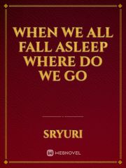 When we all fall asleep where do we go Book